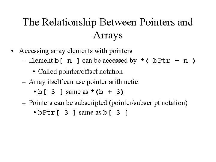 The Relationship Between Pointers and Arrays • Accessing array elements with pointers – Element