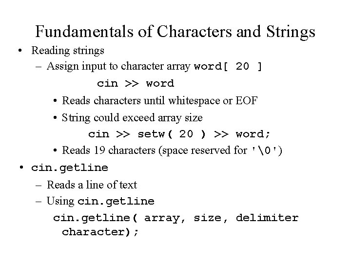 Fundamentals of Characters and Strings • Reading strings – Assign input to character array