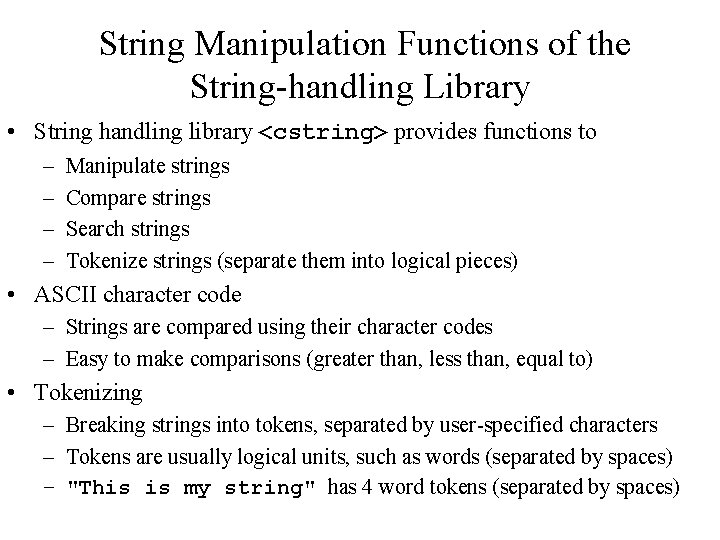 String Manipulation Functions of the String handling Library • String handling library <cstring> provides