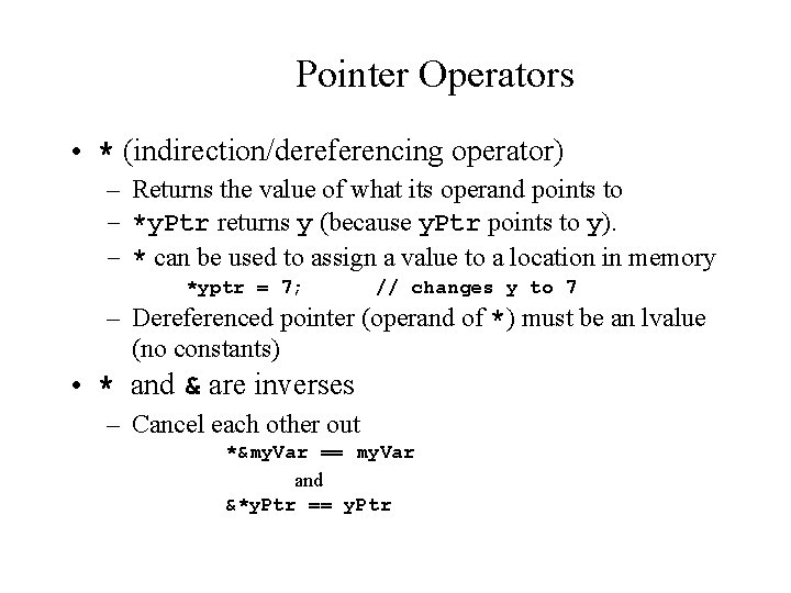 Pointer Operators • * (indirection/dereferencing operator) – Returns the value of what its operand