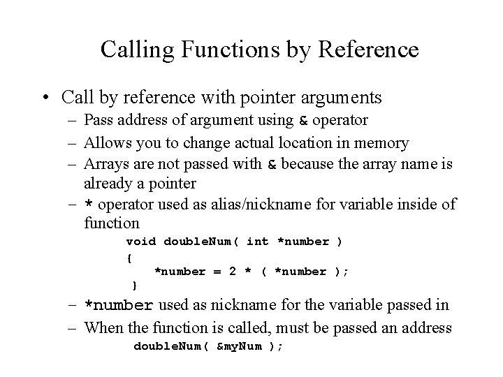 Calling Functions by Reference • Call by reference with pointer arguments – Pass address