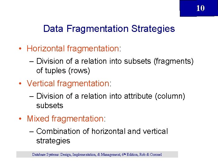 10 Data Fragmentation Strategies • Horizontal fragmentation: – Division of a relation into subsets 10 Data Fragmentation Strategies • Horizontal fragmentation: – Division of a relation into subsets
