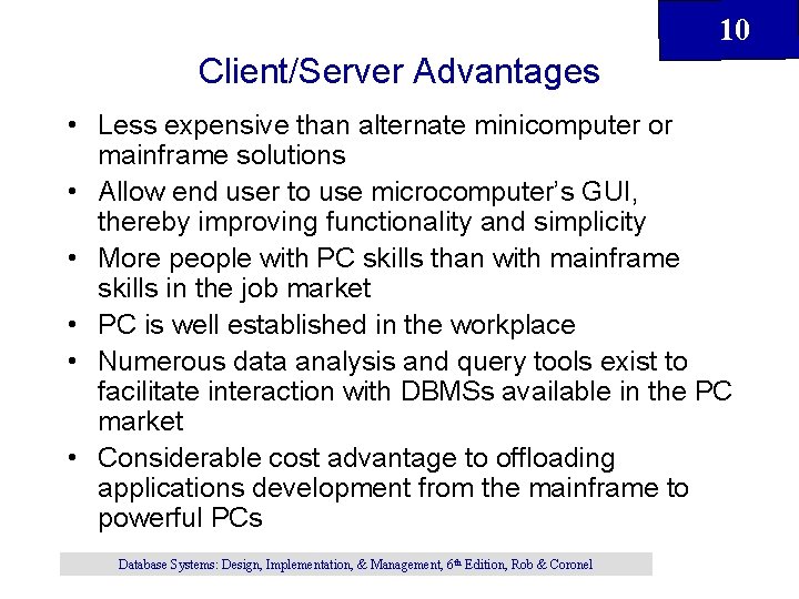 10 Client/Server Advantages • Less expensive than alternate minicomputer or mainframe solutions • Allow 10 Client/Server Advantages • Less expensive than alternate minicomputer or mainframe solutions • Allow
