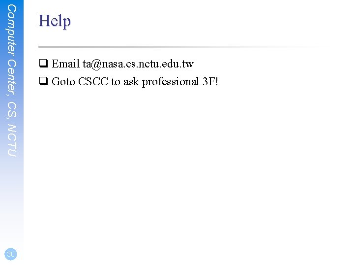 Computer Center, CS, NCTU 30 Help q Email ta@nasa. cs. nctu. edu. tw q