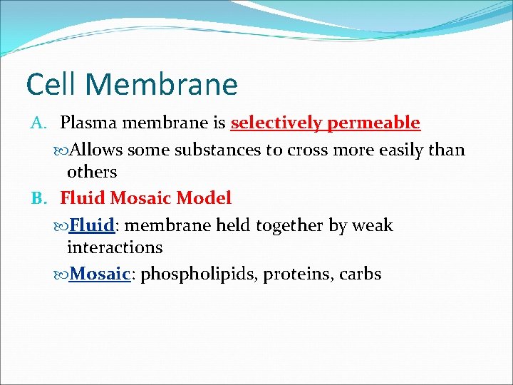 Cell Membrane A. Plasma membrane is selectively permeable Allows some substances to cross more