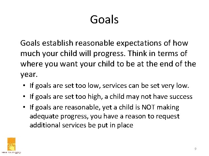 Goals establish reasonable expectations of how much your child will progress. Think in terms