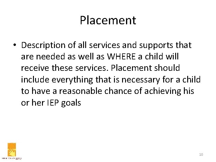 Placement • Description of all services and supports that are needed as well as
