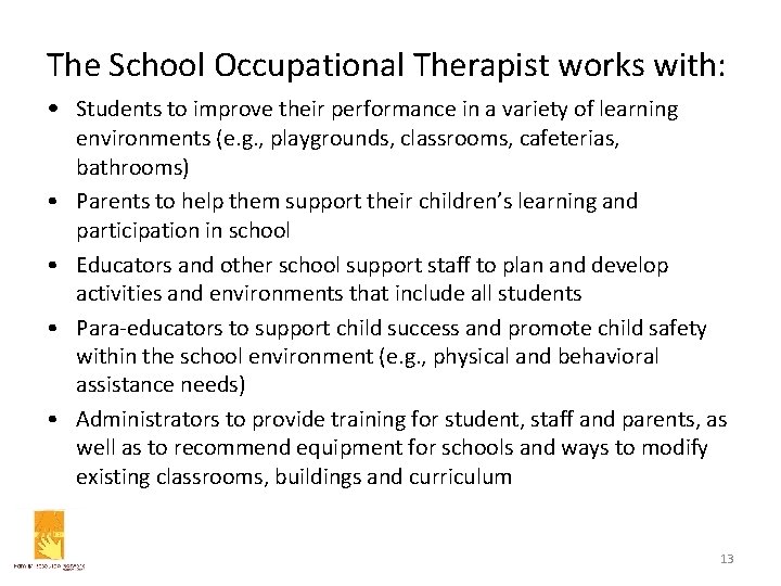 The School Occupational Therapist works with: • Students to improve their performance in a