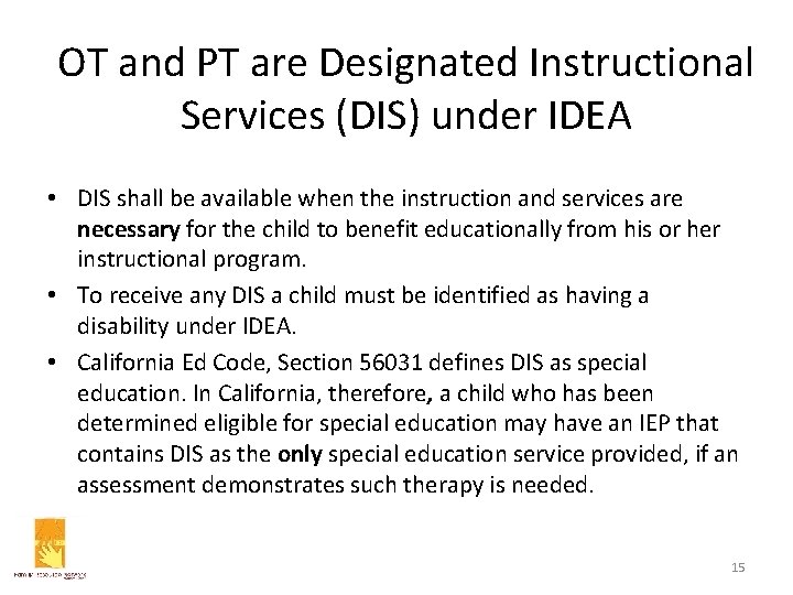 OT and PT are Designated Instructional Services (DIS) under IDEA • DIS shall be