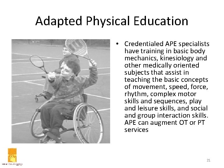Adapted Physical Education • Credentialed APE specialists have training in basic body mechanics, kinesiology