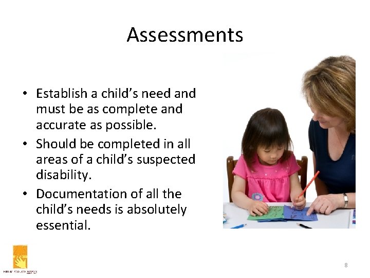 Assessments • Establish a child’s need and must be as complete and accurate as