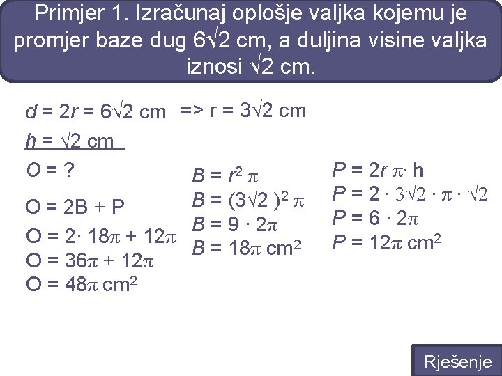 Primjer 1. Izračunaj oplošje valjka kojemu je promjer baze dug 6√ 2 cm, a