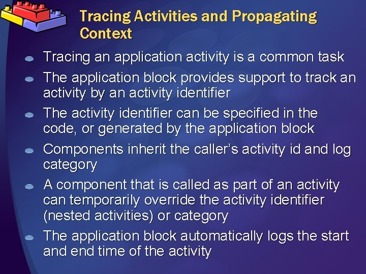 Tracing Activities and Propagating Context Tracing an application activity is a common task The