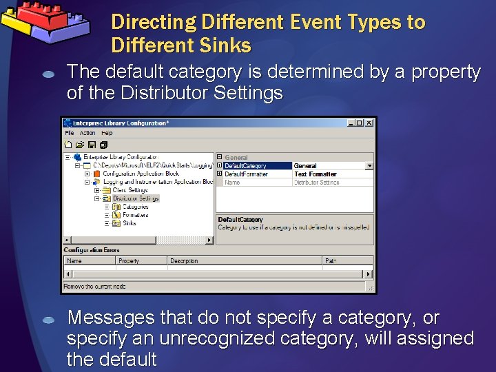 Directing Different Event Types to Different Sinks The default category is determined by a