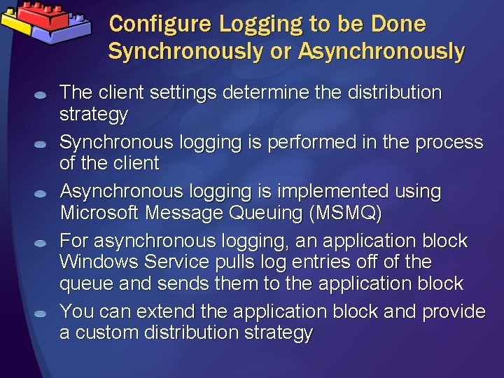 Configure Logging to be Done Synchronously or Asynchronously The client settings determine the distribution