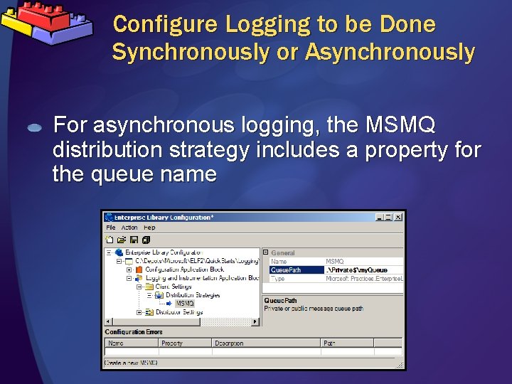 Configure Logging to be Done Synchronously or Asynchronously For asynchronous logging, the MSMQ distribution