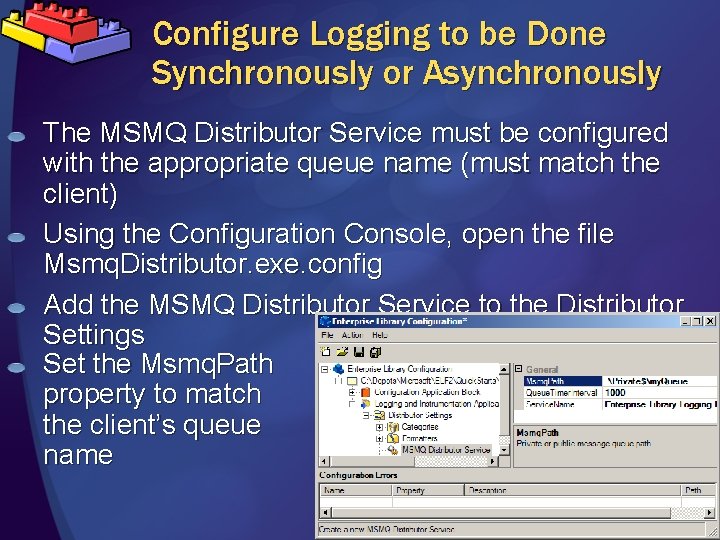 Configure Logging to be Done Synchronously or Asynchronously The MSMQ Distributor Service must be