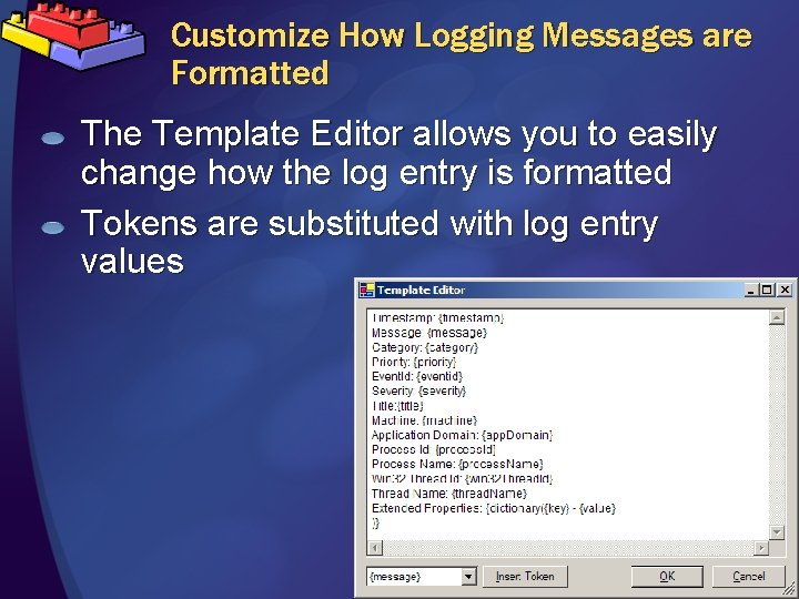 Customize How Logging Messages are Formatted The Template Editor allows you to easily change