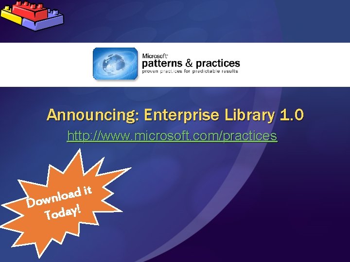 Announcing: Enterprise Library 1. 0 http: //www. microsoft. com/practices t i d a lo