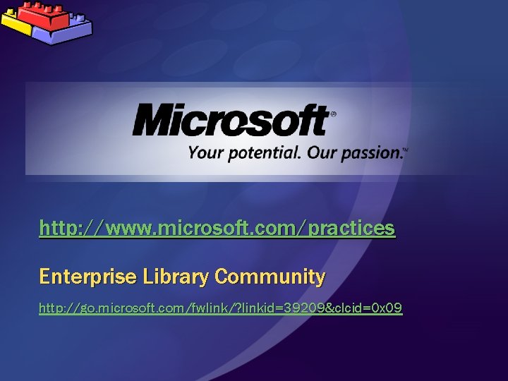 http: //www. microsoft. com/practices Enterprise Library Community http: //go. microsoft. com/fwlink/? linkid=39209&clcid=0 x 09