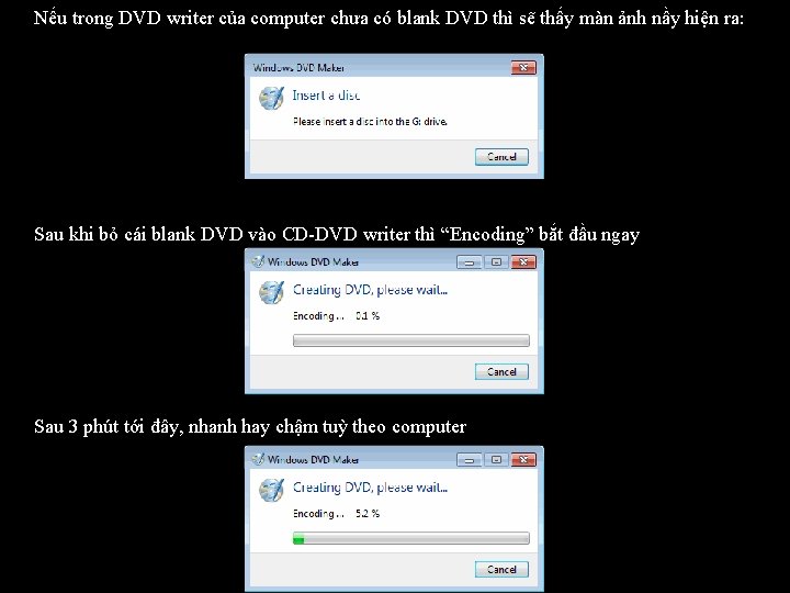 Nếu trong DVD writer của computer chưa có blank DVD thì sẽ thấy màn