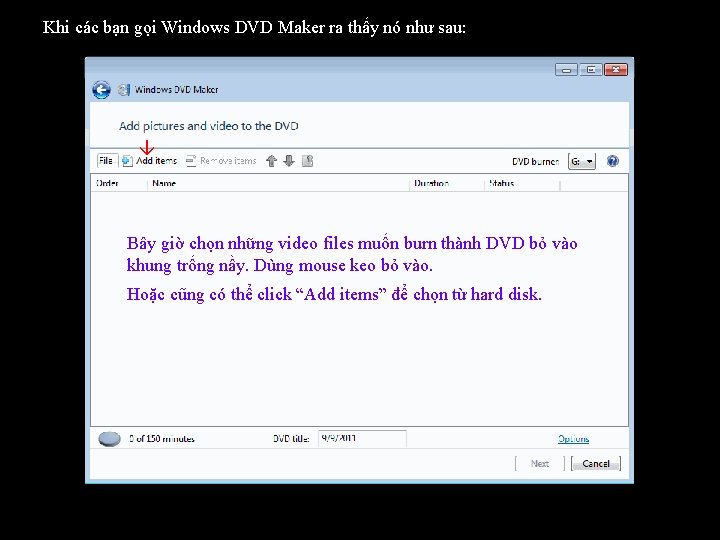 Khi các bạn gọi Windows DVD Maker ra thấy nó như sau: Bây giờ