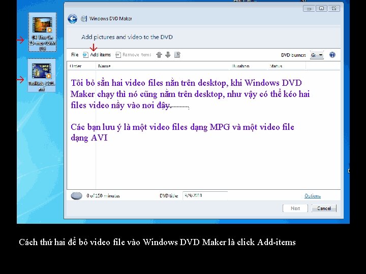  Tôi bỏ sẳn hai video files nằn trên desktop, khi Windows DVD Maker