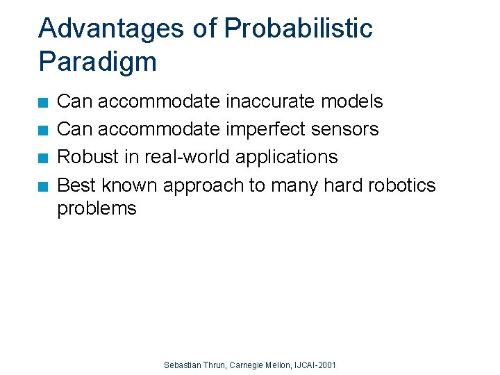 Advantages of Probabilistic Paradigm n n Can accommodate inaccurate models Can accommodate imperfect sensors