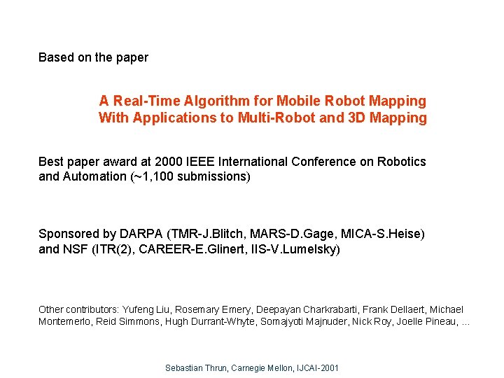 Based on the paper A Real-Time Algorithm for Mobile Robot Mapping With Applications to