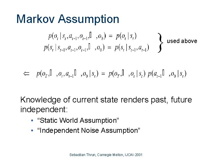 Markov Assumption used above Knowledge of current state renders past, future independent: • “Static