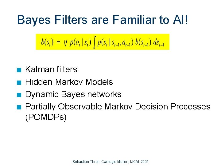 Bayes Filters are Familiar to AI! n n Kalman filters Hidden Markov Models Dynamic