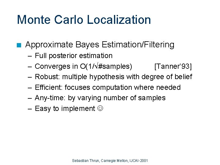 Monte Carlo Localization n Approximate Bayes Estimation/Filtering – – – Full posterior estimation Converges