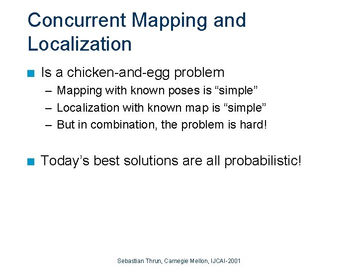 Concurrent Mapping and Localization n Is a chicken-and-egg problem – Mapping with known poses