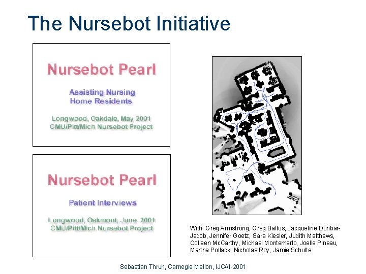 The Nursebot Initiative With: Greg Armstrong, Greg Baltus, Jacqueline Dunbar. Jacob, Jennifer Goetz, Sara