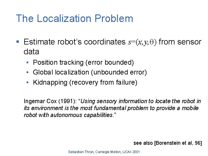 The Localization Problem § Estimate robot’s coordinates s=(x, y, q) from sensor data •