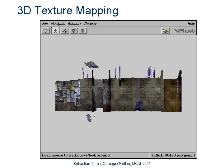 3 D Texture Mapping Sebastian Thrun, Carnegie Mellon, IJCAI-2001 
