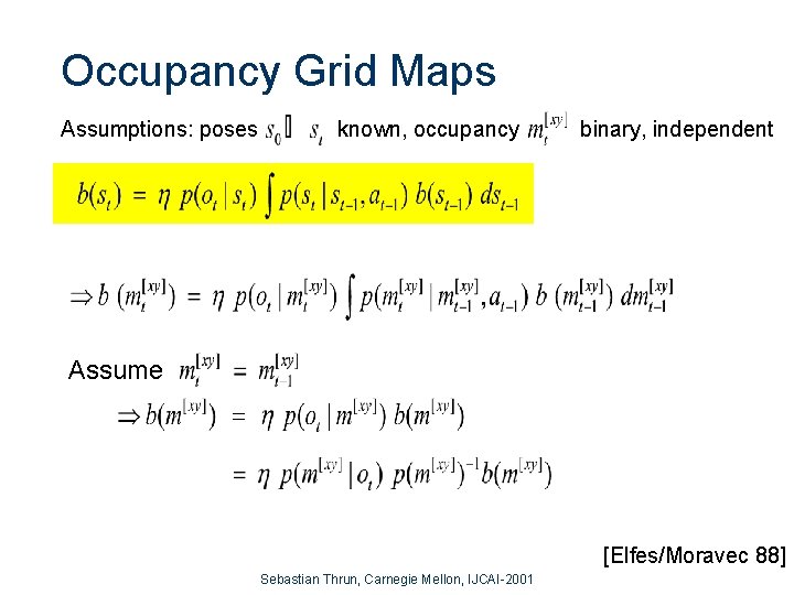 Occupancy Grid Maps Assumptions: poses known, occupancy binary, independent Assume [Elfes/Moravec 88] Sebastian Thrun,