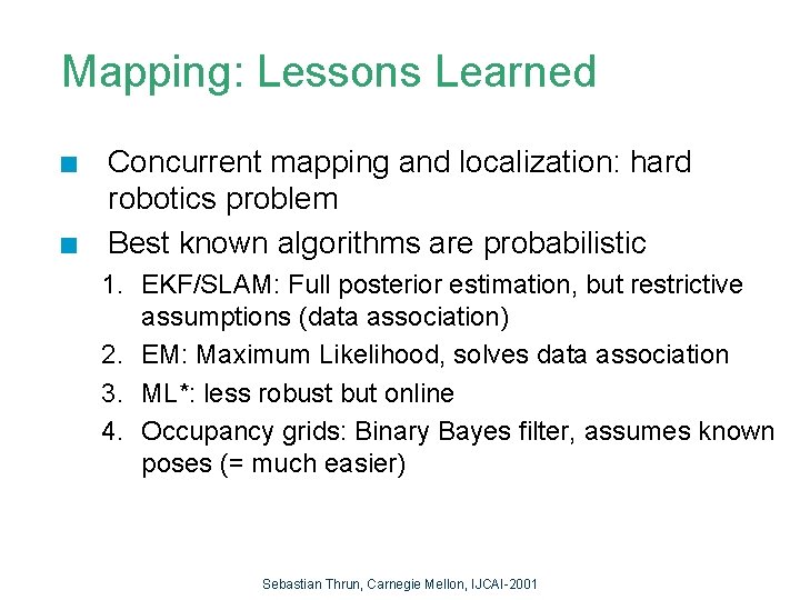 Mapping: Lessons Learned n n Concurrent mapping and localization: hard robotics problem Best known