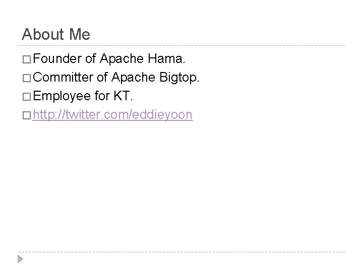 About Me � Founder of Apache Hama. � Committer of Apache Bigtop. � Employee