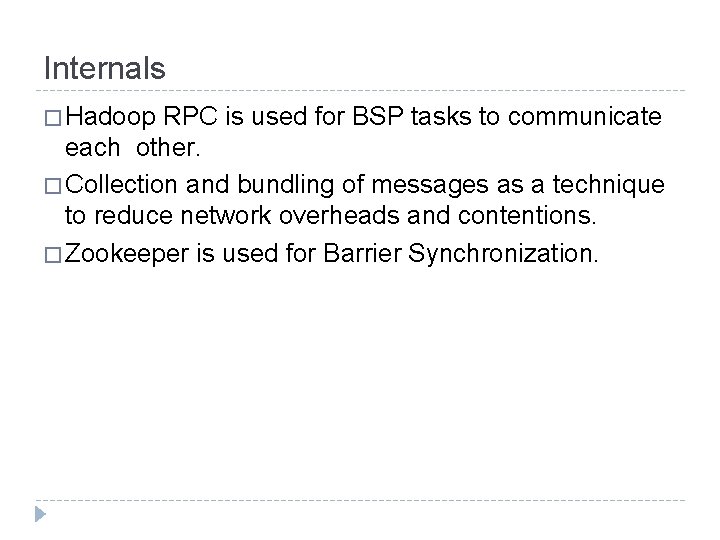 Internals � Hadoop RPC is used for BSP tasks to communicate each other. �