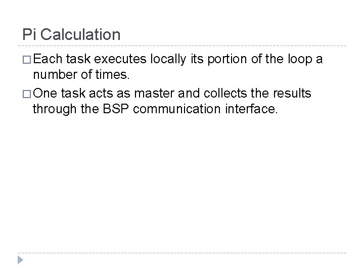Pi Calculation � Each task executes locally its portion of the loop a number
