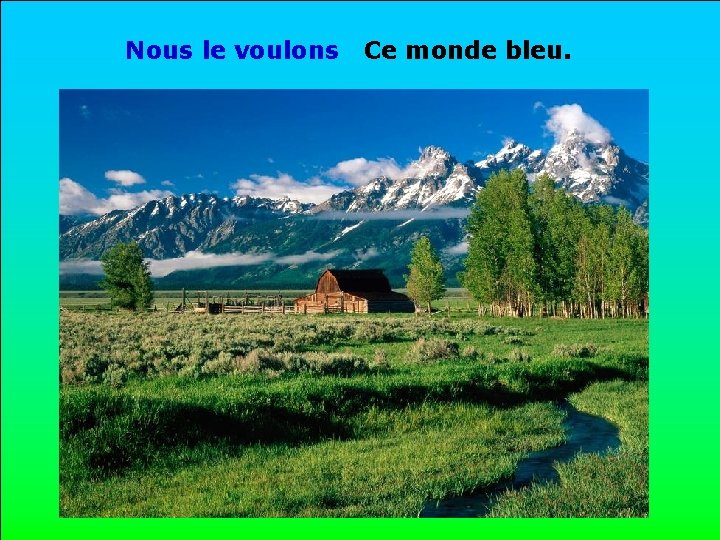 Nous le voulons Ce monde bleu. . . 