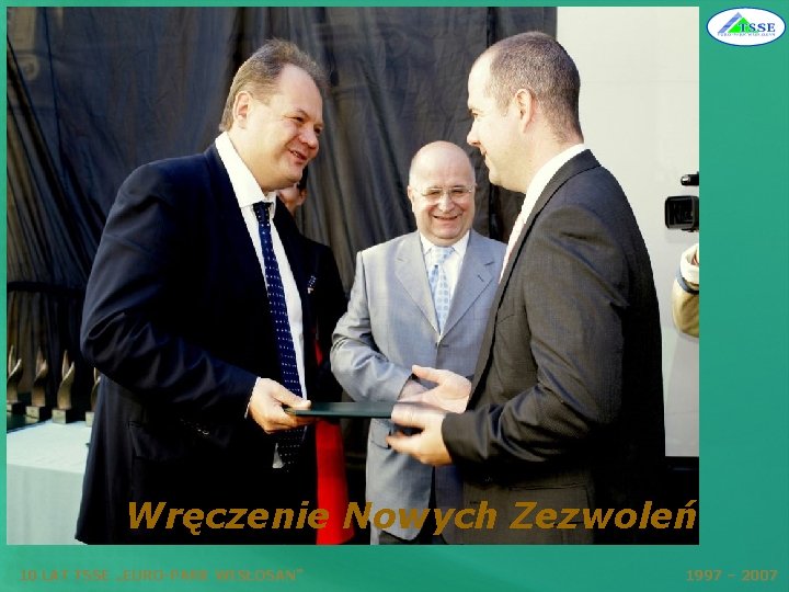 Wręczenie Nowych Zezwoleń 10 LAT TSSE „EURO-PARK WISŁOSAN” 1997 – 2007 