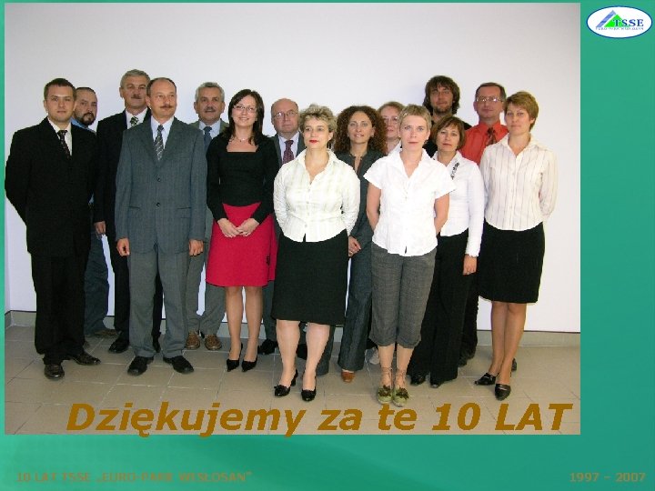 Dziękujemy za te 10 LAT TSSE „EURO-PARK WISŁOSAN” 1997 – 2007 