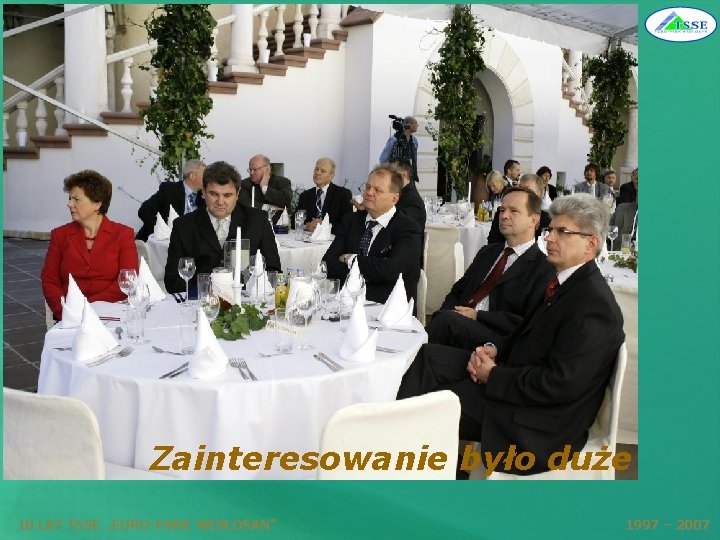 Zainteresowanie było duże 10 LAT TSSE „EURO-PARK WISŁOSAN” 1997 – 2007 