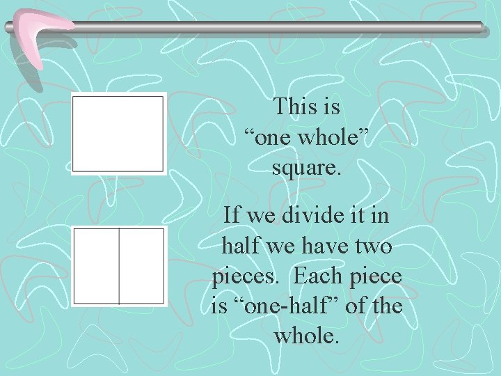 This is “one whole” square. If we divide it in half we have two