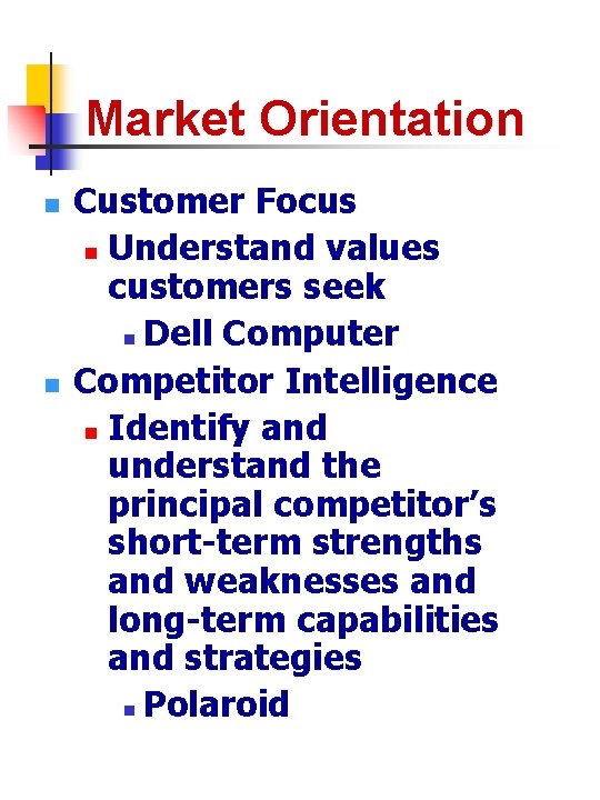 Market Orientation n n Customer Focus n Understand values customers seek n Dell Computer