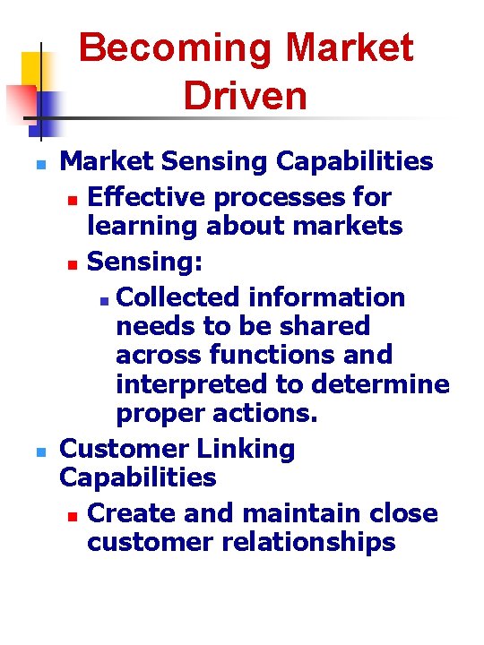 Becoming Market Driven n n Market Sensing Capabilities n Effective processes for learning about