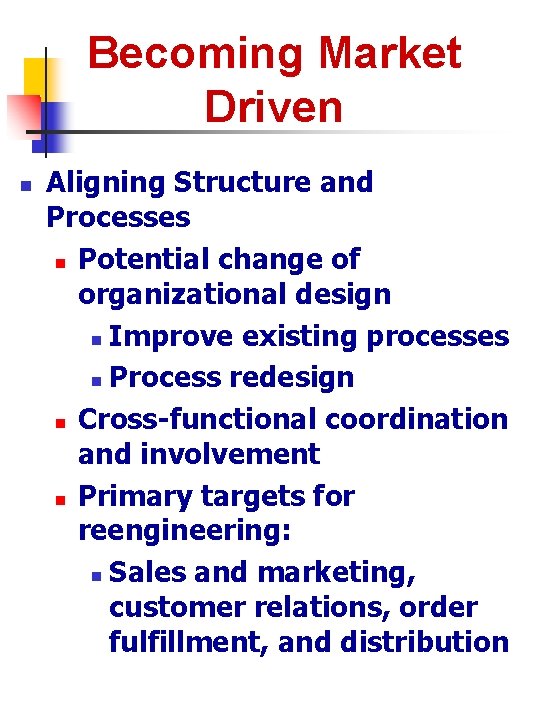 Becoming Market Driven n Aligning Structure and Processes n Potential change of organizational design