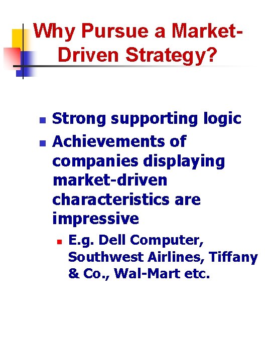 Why Pursue a Market. Driven Strategy? n n Strong supporting logic Achievements of companies